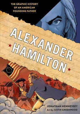 Alexander Hamilton: The Graphic History of an American Founding Father by Hennessey, Jonathan
