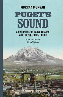 Puget's Sound: A Narrative of Early Tacoma and the Southern Sound Paperback University of Washington Press