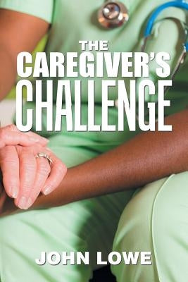 The Caregiver's Challenge Paperback Xlibris Us