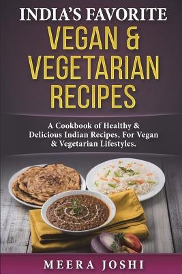 India's Favorite Vegan & Vegetarian Recipes: A Cookbook of Healthy & Delicious Indian Recipes, for Vegan & Vegetarian Lifestyles. Paperback Createspace Independent Publishing Platform