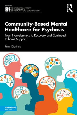 Community-Based Mental Healthcare for Psychosis: From Homelessness to Recovery and Continued In-Home Support by Dierinck, Peter