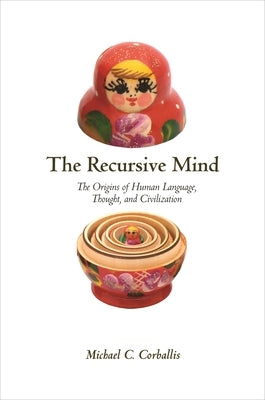 The Recursive Mind: The Origins of Human Language, Thought, and Civilization - Updated Edition by Corballis, Michael C.