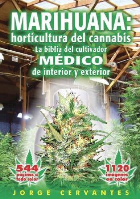 Marihuana: Horticultura del Cannabis la Biblia del Cultivador Medico de Interior y Exterior by Cervantes, Jorge