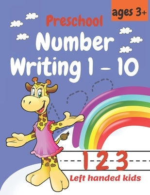 Preschool Number Writing 1 - 10, Left handed kids Ages 3+: Educational Pre k with Number Tracing, Kindergarten Coloring Pages, Activity ... Schooling, Paperback Independently Published