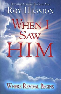 When I Saw Him: Where Revival Begins by Hession, Roy