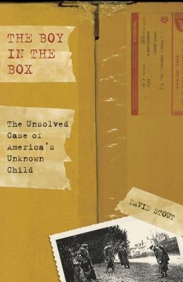 Boy in the Box: The Unsolved Case of America's Unknown Child by Stout, David