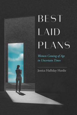 Best Laid Plans: Women Coming of Age in Uncertain Times Paperback University of California Press