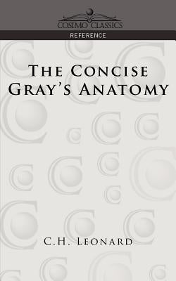 The Concise Gray's Anatomy by Leonard, C. H.