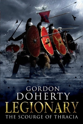 Legionary: The Scourge of Thracia Paperback Createspace Independent Publishing Platform