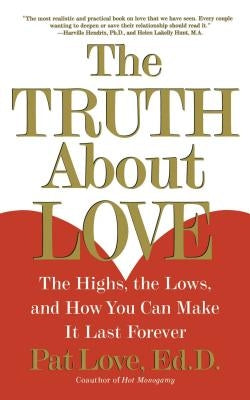 The Truth about Love: The Highs, the Lows, and How You Can Make It Last Forever by Love, Dr Patricia