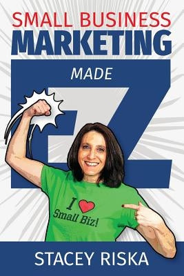 Small Business Marketing Made EZ! by Riska, Stacey