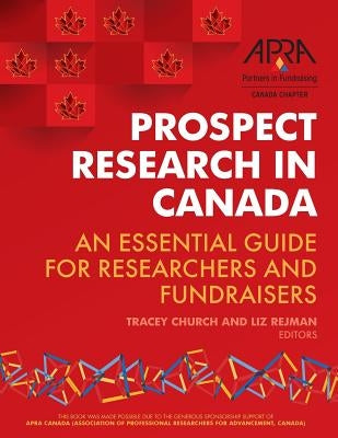 Prospect Research in Canada: An essential guide for researchers and fundraisers by Rejman, Liz