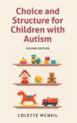 Choice and Structure for Children with Autism: Second Edition by McNeil, Colette
