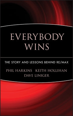 Everybody Wins: The Story and Lessons Behind Re/Max by Harkins, Phil