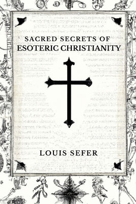 Sacred Secrets of Esoteric Christianity Paperback Independently Published