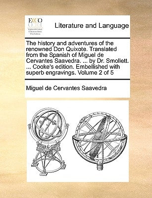 The History and Adventures of the Renowned Don Quixote. Translated from the Spanish of Miguel de Cervantes Saavedra. ... by Dr. Smollett. ... Cooke's Paperback Gale Ecco, Print Editions