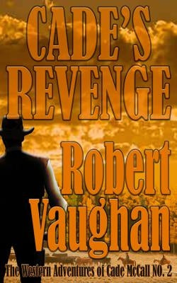 Cade's Revenge: The Western Adventures of Cade McCall Book II by Vaughan, Robert