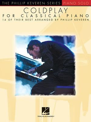 Coldplay for Classical Piano: Arr. Phillip Keveren the Phillip Keveren Series Piano Solo by Keveren, Phillip