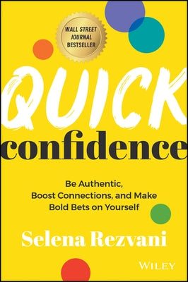 Quick Confidence: Be Authentic, Boost Connections, and Make Bold Bets on Yourself by Rezvani, Selena