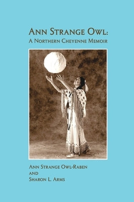 Ann Strange Owl: A Northern Cheyenne Memoir by Owl, Ann Strange