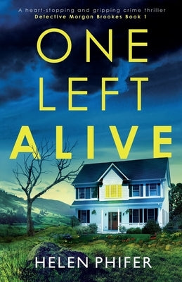 One Left Alive: A heart-stopping and gripping crime thriller by Phifer, Helen