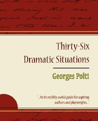 36 Dramatic Situations - Georges Polti by Georges Polti, Polti