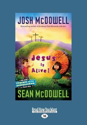 Jesus Is Alive!: Evidence for the Resurrection for Kids (Large Print 16pt) by McDowell, Sean