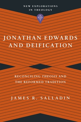 Jonathan Edwards and Deification: Reconciling Theosis and the Reformed Tradition Paperback IVP Academic