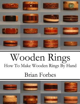 Wooden Rings: How To Make Wooden Rings By Hand by Forbes, Brian Gary