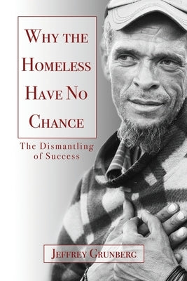 Why the Homeless Have No Chance: An Inside Story by Grunberg, Jeffrey