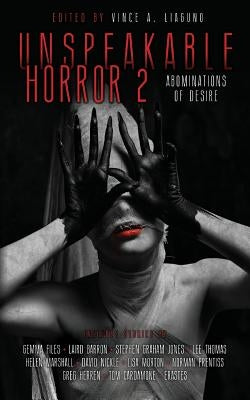 Unspeakable Horror 2 Abominations Of Desire by Liaguno, Vince A.