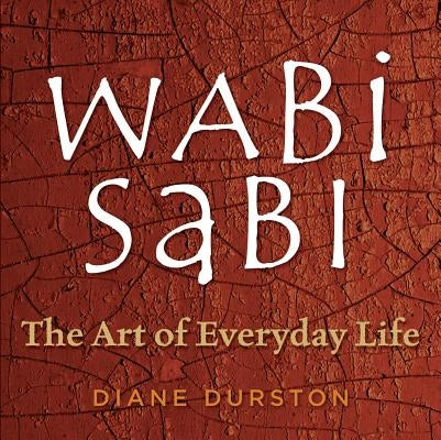 Wabi Sabi: The Art of Everyday Life Storey Publishing