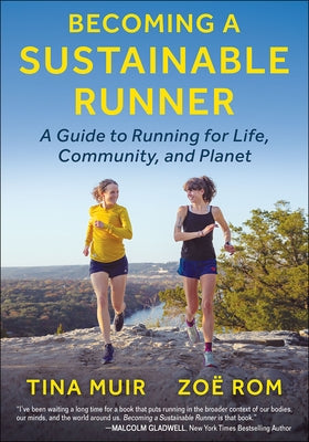 Becoming a Sustainable Runner: A Guide to Running for Life, Community, and Planet by Muir, Tina