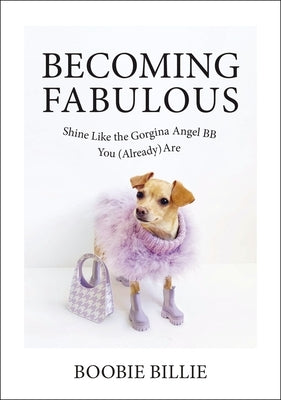 Becoming Fabulous: Shine Like the Gorgina Angel BB You (Already) Are by Billie, Boobie