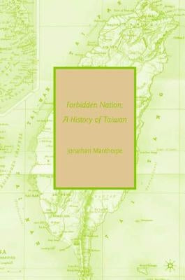 Forbidden Nation: A History of Taiwan Paperback St. Martin's Griffin