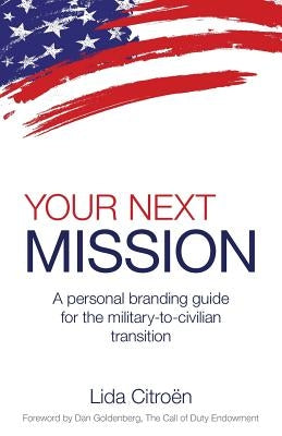 Your Next Mission: A Personal Branding Guide for the Military-To-Civilian Transition. by Citroen, Lida D.