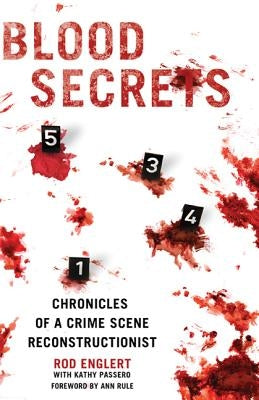 Blood Secrets: Chronicles of a Crime Scene Reconstructionist by Englert, Rod