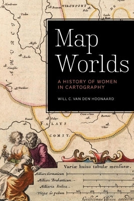 Map Worlds: A History of Women in Cartography Paperback Wilfrid Laurier University Press