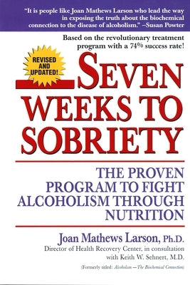 Seven Weeks to Sobriety: The Proven Program to Fight Alcoholism Through Nutrition by Larson, Joan Mathews