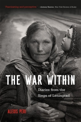 The War Within: Diaries from the Siege of Leningrad Paperback Harvard University Press