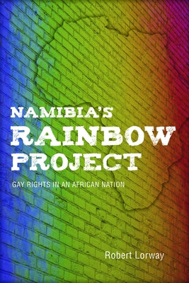 Namibia's Rainbow Project: Gay Rights in an African Nation Paperback Indiana University Press