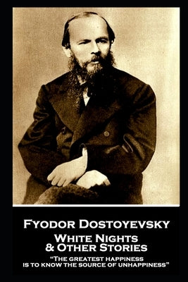 Fyodor Dostoevsky - White Nights and Other Stories: "The greatest happiness is to know the source of unhappiness" Paperback Miniature Masterpieces