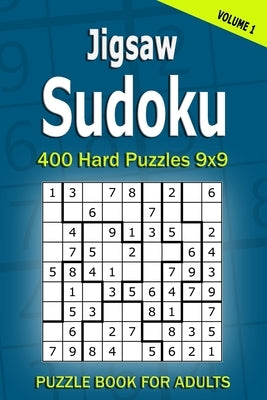 Jigsaw Sudoku Puzzle Book for Adults: 400 Hard Puzzles 9x9 (Volume1) Paperback Independently Published