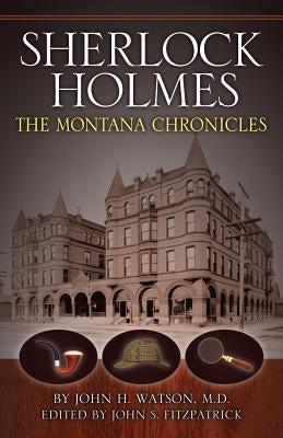 Sherlock Holmes: The Montana Chronicles by Fitzpatrick, John S.