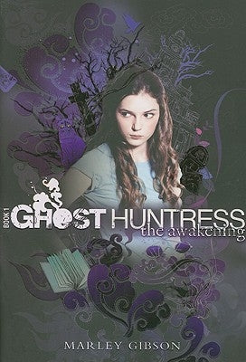 Ghost Huntress Book 1: The Awakening by Gibson, Marley
