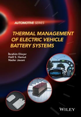 Thermal Management of Electric Vehicle Battery Systems by Dinçer, Ibrahim