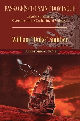 Passage(s) to Saint-Domingue: Jakobe's Journey, Overture to the Gathering of Vultures Paperback Outskirts Press