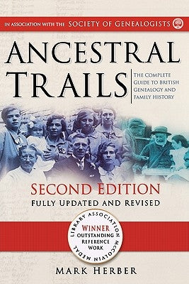 Ancestral Trails: The Complete Guide to British Genealogy and Family History. Second Edition, Fully Updated and Revised by Herber, Mark