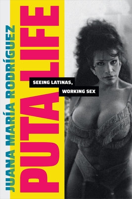 Puta Life: Seeing Latinas, Working Sex Paperback Duke University Press