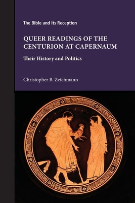 Queer Readings of the Centurion at Capernaum: Their History and Politics Paperback SBL Press